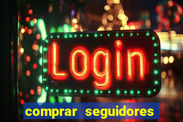 comprar seguidores que interagem